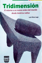 Tridimensión. El retorno a un nuevo orden del mundo desde América nativa.